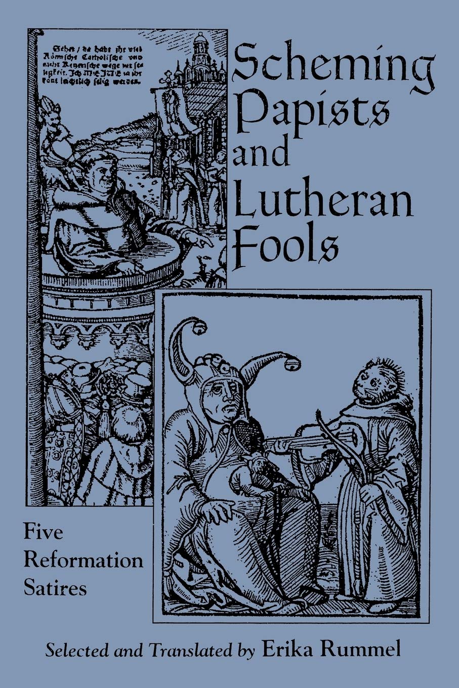 Scheming Papists and Lutheran Fools: Five Reformation Satires by Erika Rummel